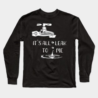 It's All Leak to Me Long Sleeve T-Shirt